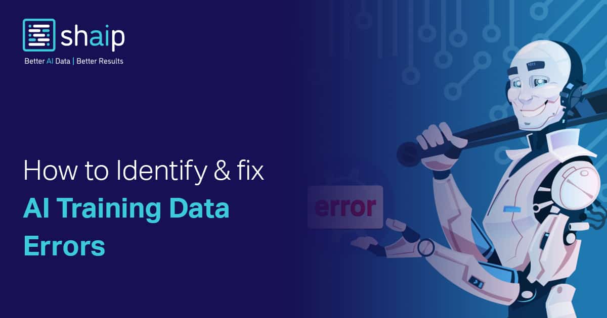 How to Identify and fix AI Training data errors | Shaip